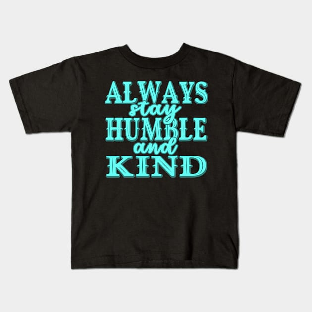 Always stay humble and kind Kids T-Shirt by Foxxy Merch